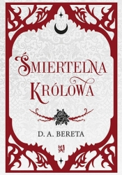 Śmiertelna królowa - D. A. Bereta  .